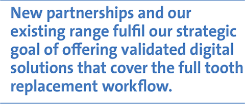 New partnerships and our existing range fulfil our strategic goal of offering validated digital solutions that cover the full tooth replacement workflow.